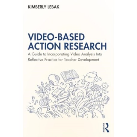Video-Based Action Research: A Guide to Incorporating Video Analysis Into Reflective Practice for Teacher Development
