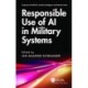 Responsible Use of AI in Military Systems