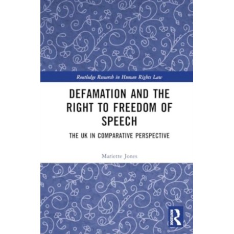 Defamation and the Right to Freedom of Speech: The UK in Comparative Perspective