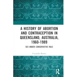 A History of Abortion and Contraception in Queensland, Australia, 1960–1989: Sex under Conservative Rule