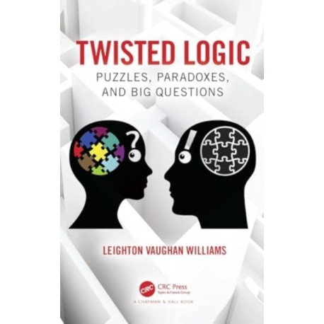 Twisted Logic: Puzzles, Paradoxes, and Big Questions