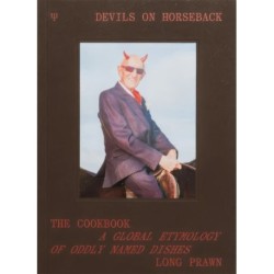 Devils on Horseback: The Cookbook- A Global Etymology of Oddly Names Dishes