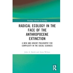 Radical Ecology in the Face of the Anthropocene Extinction: A New and Urgent Philosophy for Complexity in the Social Sciences