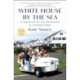 White House by the Sea: A Century of the Kennedys at Hyannis Port