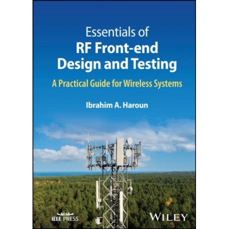 Essentials of RF Front-end Design and Testing: A Practical Guide for Wireless Systems
