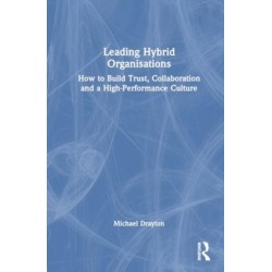 Leading Hybrid Organisations: How to Build Trust, Collaboration and a High-Performance Culture