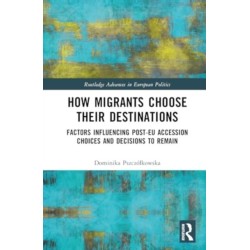 How Migrants Choose Their Destinations: Factors Influencing Post-EU Accession Choices and Decisions to Remain
