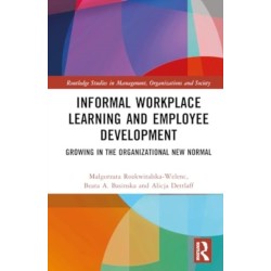 Informal Workplace Learning and Employee Development: Growing in the Organizational New Normal