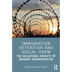 Immigration Detention and Social Harm: The Collateral Impacts of Migrant Incarceration