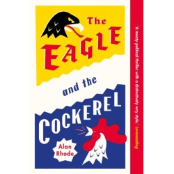The Eagle and the Cockerel: A thrilling tale of political games, treachery and the end of Europe as we know it
