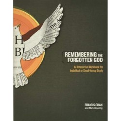 Remembering the Forgotten God Workbook: An Interactive Workbook for Individual and Small Group Study