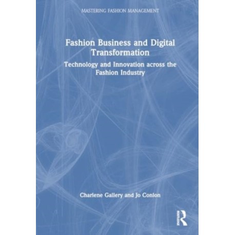 Fashion Business and Digital Transformation: Technology and Innovation across the Fashion Industry