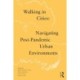 Walking in Cities: Navigating Post-Pandemic Urban Environments