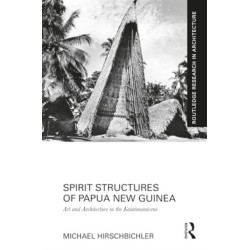 Spirit Structures of Papua New Guinea: Art and Architecture in the Kaiaimunucene