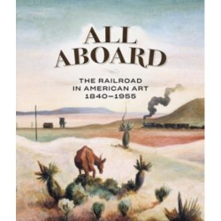 All Aboard: The Railroad in American Art, 1840 - 1955