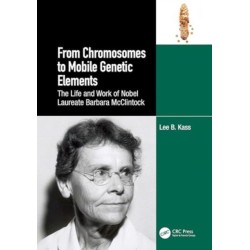 From Chromosomes to Mobile Genetic Elements: The Life and Work of Nobel Laureate Barbara McClintock