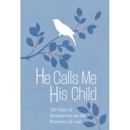 He Calls Me His Child: 100 Days of Meditations on the Promises of God