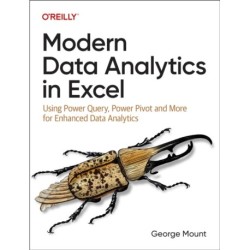 Modern Data Analytics in Excel: Using Power Query, Power Pivot and More for Enhanced Data Analytics