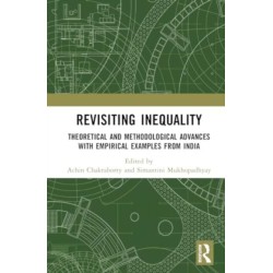 Revisiting Inequality: Theoretical and Methodological Advances with Empirical Examples from India
