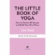 The Little Book of Yoga: How to Perfect 50 Asanas and Build Your Own Flows