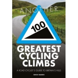 Another 100 Greatest Cycling Climbs: A road cyclist's guide to Britain's hills