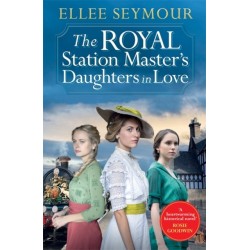 The Royal Station Master’s Daughters in Love: 'A heartwarming historical saga' Rosie Goodwin (The Royal Station Master's Daughters Series Book 3 of 3)