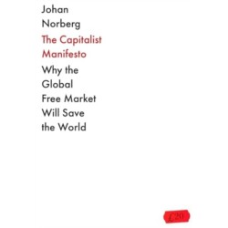 The Capitalist Manifesto: Why the Global Free Market Will Save the World