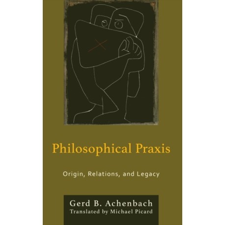 Philosophical Praxis: Origin, Relations, and Legacy