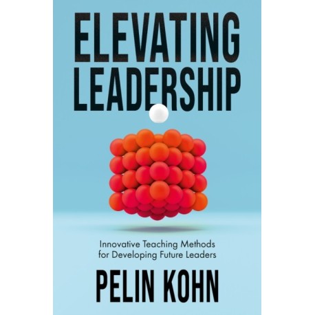 Elevating Leadership: Innovative Teaching Methods for Developing Future Leaders