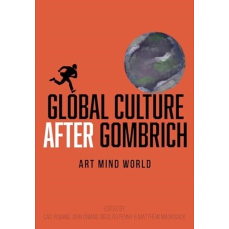 Global Culture after Gombrich: Art, Mind, World