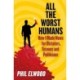 All The Worst Humans: How I Made News for Dictators, Tycoons and Politicians