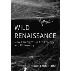 Wild Renaissance: New Paradigms in Art, Ecology, and Philosophy