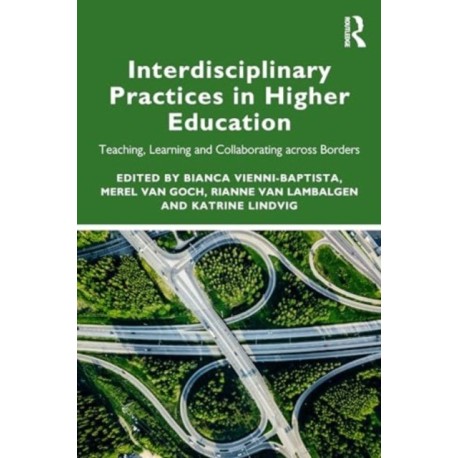 Interdisciplinary Practices in Higher Education: Teaching, Learning and Collaborating Across Borders