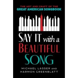 Say It with a Beautiful Song: The Art and Craft of the Great American Songbook