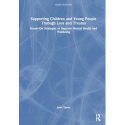 Supporting Children and Young People Through Loss and Trauma: Hands-On Strategies to Improve Mental Health and Wellbeing