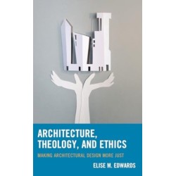 Architecture, Theology, and Ethics: Making Architectural Design More Just