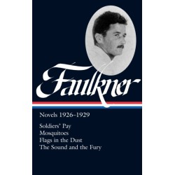William Faulkner: Novels 1926-1929 (LOA -164): Soldiers' Pay / Mosquitoes / Flags in the Dust / The Sound and the Fury
