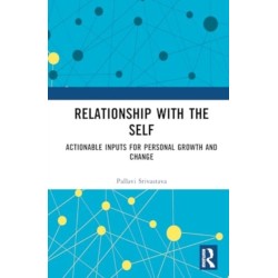 Relationship with the Self: Actionable Inputs for Personal Growth and Change