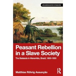 Peasant Rebellion in a Slave Society: The Balaiada in Maranhao, Brazil, 1800–1850