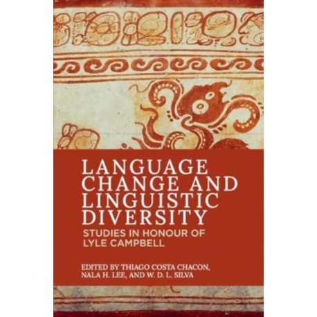 Language Change and Linguistic Diversity: Studies in Honour of Lyle Campbell