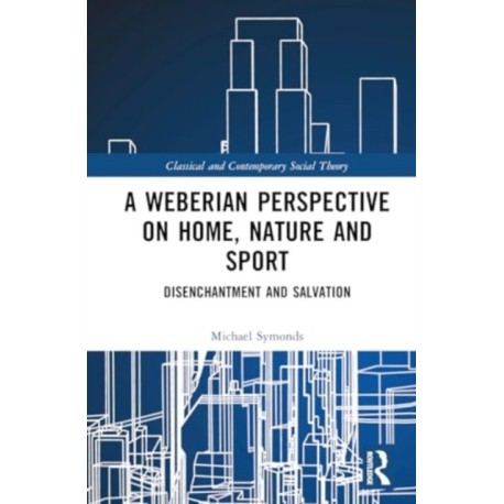A Weberian Perspective on Home, Nature and Sport: Disenchantment and Salvation