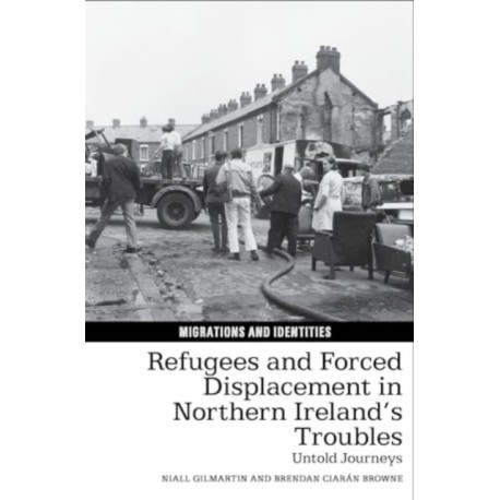 Refugees and Forced Displacement in Northern Ireland’s Troubles: Untold Journeys