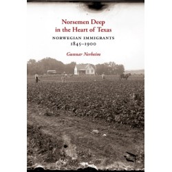 Norsemen Deep in the Heart of Texas: Norwegian Immigrants, 1845-1900