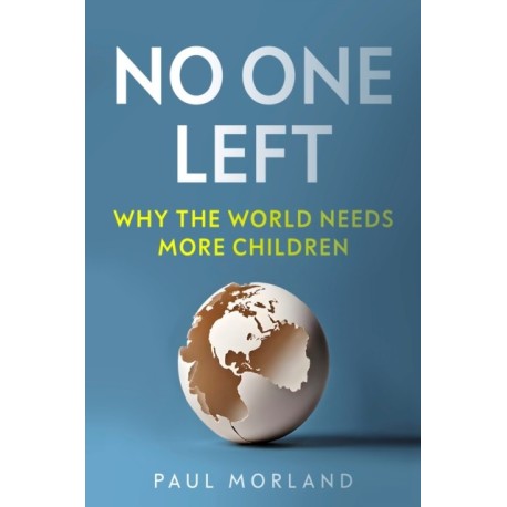 No One Left: Why the World Needs More Children