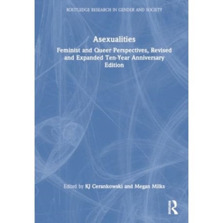 Asexualities: Feminist and Queer Perspectives, Revised and Expanded Ten-Year Anniversary Edition