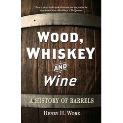 Wood, Whiskey and Wine: A History of Barrels