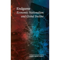 Endgame: Economic Nationalism and Global Decline