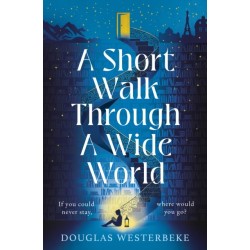 A Short Walk Through a Wide World: The spellbinding book of summer 2024 for fans of The Midnight Library and The Invisible Life of Addie LaRue
