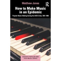 How to Make Music in an Epidemic: Popular Music Making During the AIDS Crisis, 1981-1996