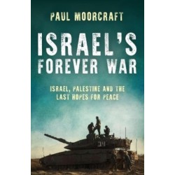 Israel’s Forever War: Israel, Palestine and the Last Hopes for Peace